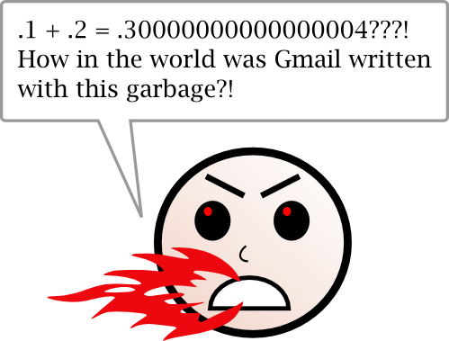 .1 + .2 = .300000000000004!? How in the world was Gmail written with this garbage!?